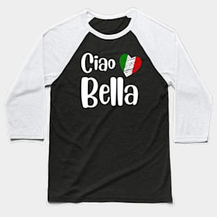 Ciao Bella | Italian Sayings Quotes Baseball T-Shirt